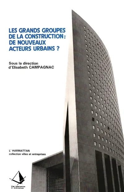 Les Grands groupes de la construction, de nouveaux acteurs urbains ? : analyse comparée de l'évolution des grands groupes de la construction dans les pays d'économie développée