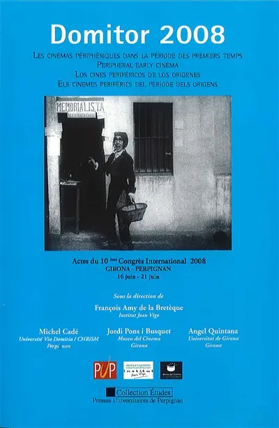 Les cinémas périphériques dans la période des premiers temps : actes du 10e Congrès international Domitor 2008, Girona, Perpignan, 16 juin-21 juin. Peripheral early cinema. Los cines perifericos de los origenes. Els cinemes periférics del periode dels origens