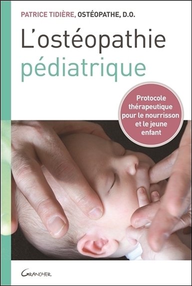 L'ostéopathie pédiatrique : protocole thérapeutique pour le nourrisson et le jeune enfant