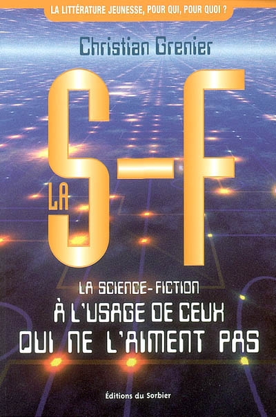 La SF : la science-fiction à l'usage de ceux qui ne l'aiment pas