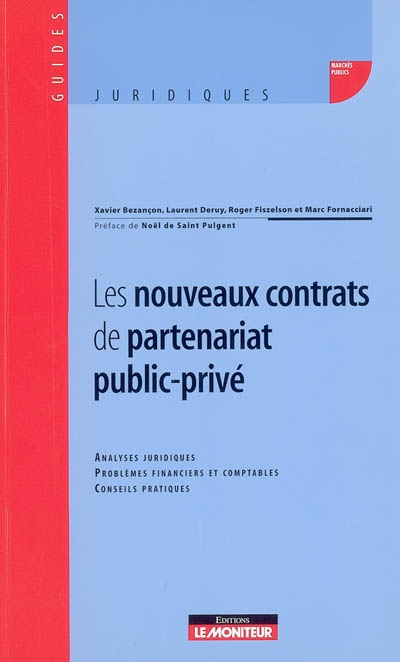 Les nouveaux contrats de partenariat public-privé : analyses juridiques, problèmes financiers et comptables, conseils pratiques