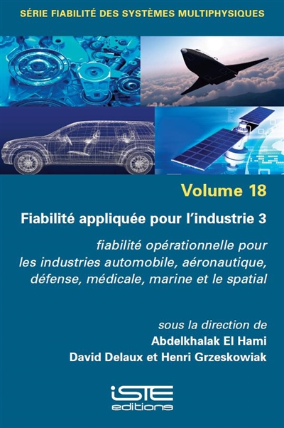 Fiabilité appliquée pour l'industrie. Vol. 3. Fiabilité opérationnelles pour les industries automobile, aéronautique, défense, médicale, marine et le spatial