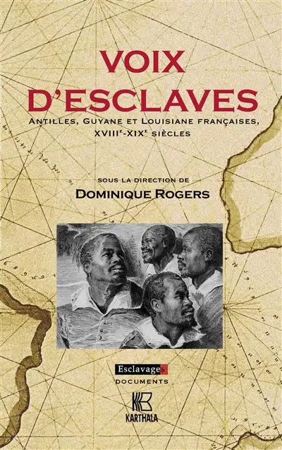 Voix d'esclaves : Antilles, Guyane et Louisiane françaises : XVIIIe-XIXe siècles