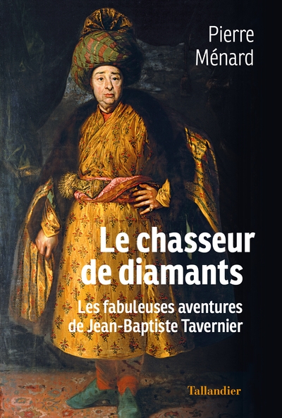 Le chasseur de diamants : les fabuleuses aventures de Jean-Baptiste Tavernier