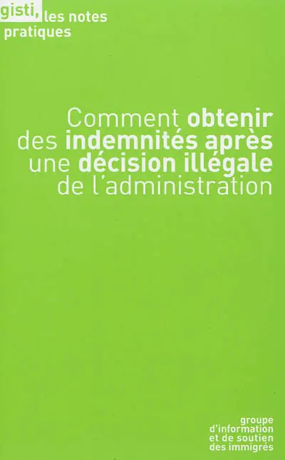 Comment obtenir des indemnités de l'administration : après une décision illégale de l'administration : titre de séjour, autorisation de travail, regroupement familial, etc.