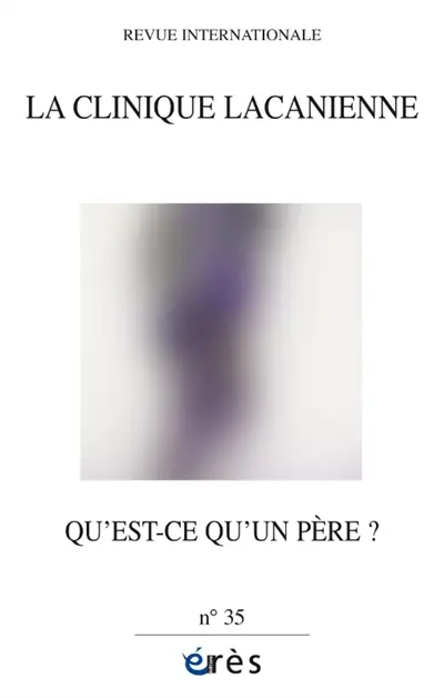 Clinique lacanienne (La), n° 35. Qu'est-ce qu'un père ? Clinique lacanienne (La), n° 35. Qu'est-ce qu'un père ?