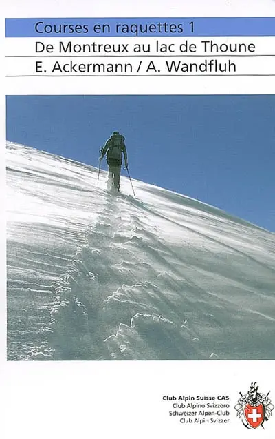 Courses en raquettes. Vol. 1. De Montreux au lac de Thoune