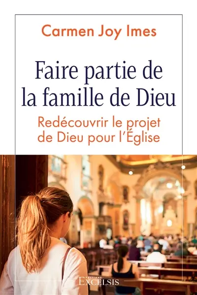 Faire partie de la famille de Dieu : redécouvrir le projet de Dieu pour l'Eglise