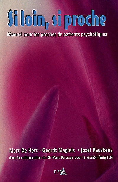 Si loin, si proche : manuel pour les proches de patients psychotiques