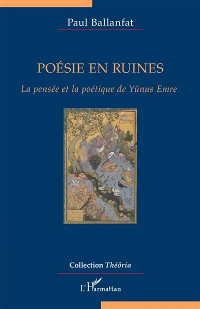 Poésie en ruines : la pensée et la poétique de Yûnus Emre
