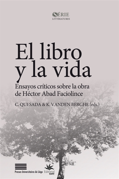 El libro y la vida : ensayos criticos sobre la obra de Héctor Abad Faciolince