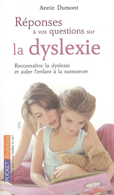 Réponses à vos questions sur la dyslexie : reconnaître la dyslexie et aider l'enfant à la surmonter