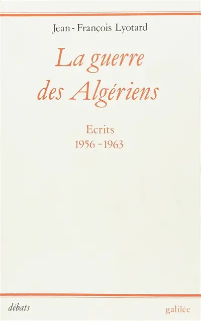 La Guerre des Algériens : écrits, 1956-1963