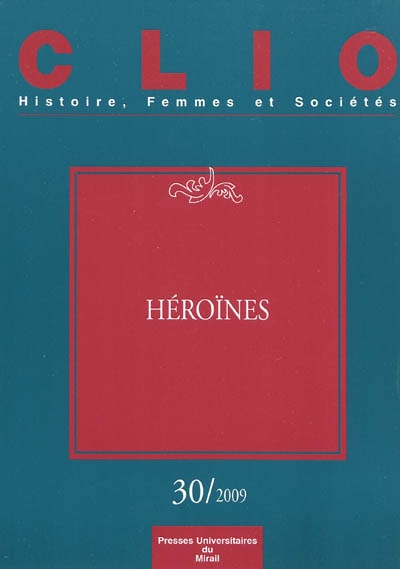 Clio : femmes, genre, histoire, n° 30. Héroïnes