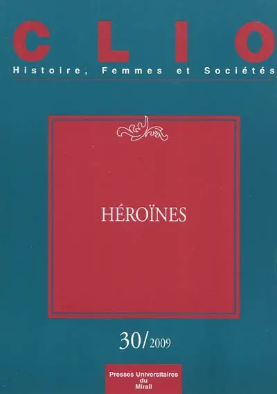 Clio : femmes, genre, histoire, n° 30. Héroïnes