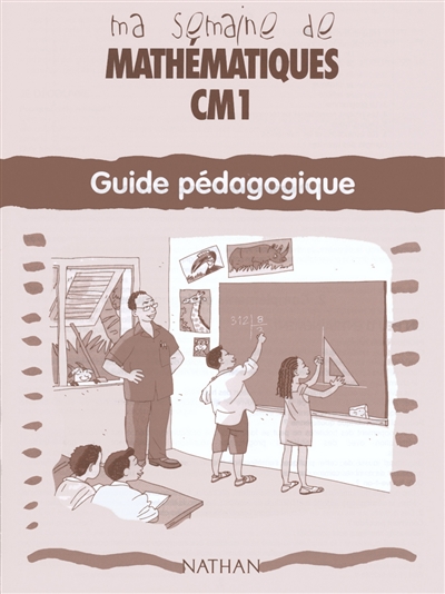 Ma semaine de mathématiques, CM1 : guide pédagogique