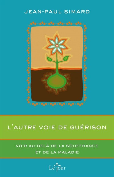 L'autre voie de guérison : voir au-delà de la souffrance et de la maladie