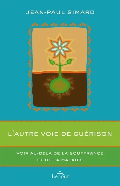 L'autre voie de guérison : voir au-delà de la souffrance et de la maladie
