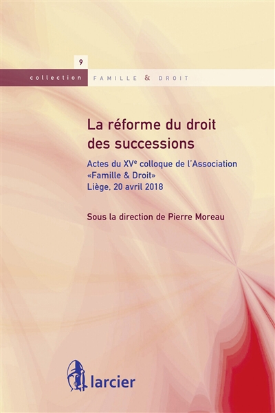 La réforme du droit des successions : actes du XVe colloque de l'association Famille & droit : Liège, 20 avril 2018