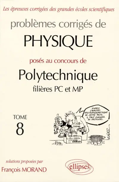 Problèmes corrigés de physique posés au concours de Polytechnique filières PC et MP. Vol. 8