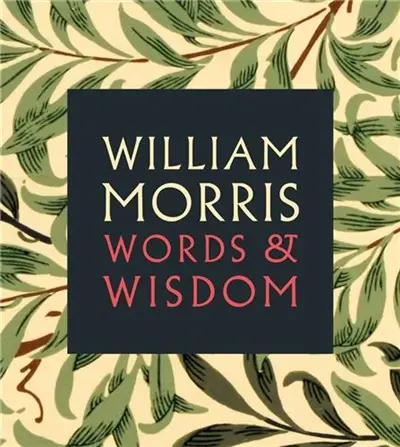 William Morris Words & Wisdom