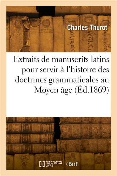 Extraits de manuscrits latins pour servir à l'histoire des doctrines grammaticales au Moyen âge