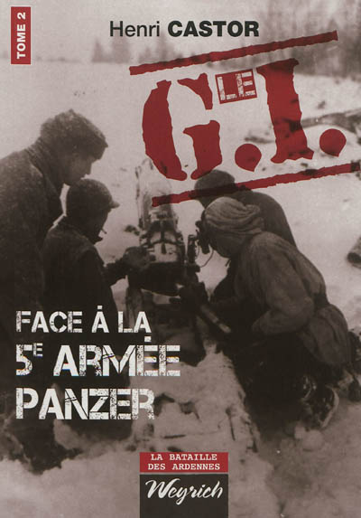 Le GI face à la 5e armée Panzer. Vol. 2. L'offensive allemande, 25 décembre 1944 au 2 janvier 1945
