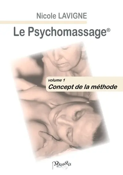 Le Psychomassage. Vol. 1. Concept de la méthode