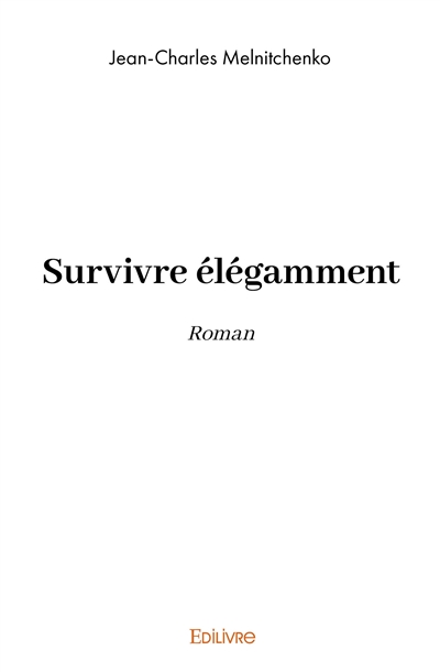 Survivre élégamment : Roman