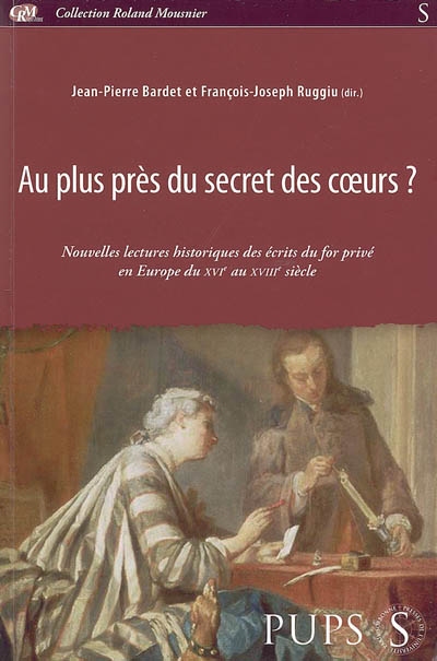 Au plus près du secret des coeurs ? : nouvelles lectures historiques des écrits du for privé en Europe du XVIe au XVIIIe siècle