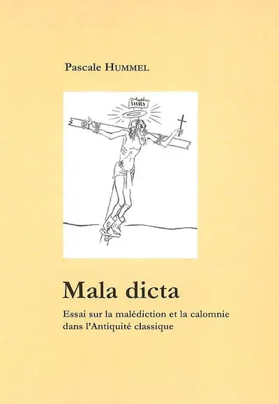 Mala dicta : essai sur la malédiction et la calomnie dans l'Antiquité classique