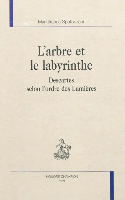 L'arbre et le labyrinthe : Descartes selon l'ordre des Lumières