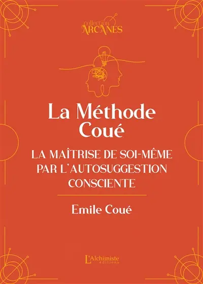 La méthode Coué : la maîtrise de soi-même par l'autosuggestion consciente