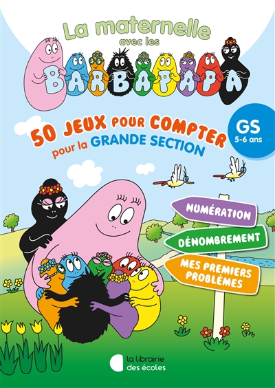 La maternelle avec les Barbapapa : 50 jeux pour compter pour la grande section, GS, 5-6 ans : pour consolider tous les apprentissages