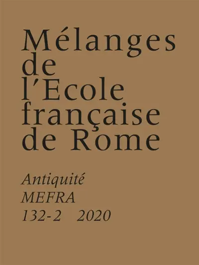 Mélanges de l'Ecole française de Rome, Antiquité, n° 132-2. Nuisances de la production et production de nuisances : les effets des métiers en milieu urbain