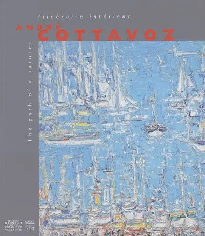 André Cottavoz : itinéraire intérieur = the path of a painter : 2 juillet-3 octobre 2005 Musée Magnelli, musée de la Céramique Vallauris