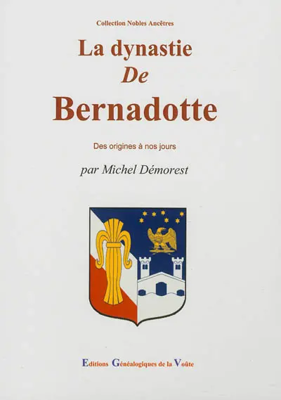 La dynastie de Bernadotte : des origines à nos jours