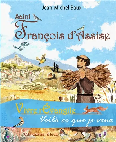 Saint François d'Assise : vivre l'Evangile, voilà ce que je veux