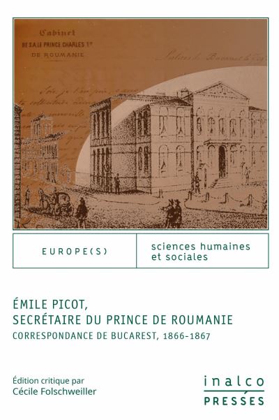 Emile Picot, secrétaire du prince de Roumanie : correspondance de Bucarest, 1866-1867