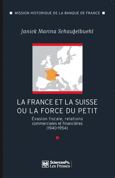 La France et la Suisse ou La force du petit : évasion fiscale, relations commerciales et financières (1940-1954)