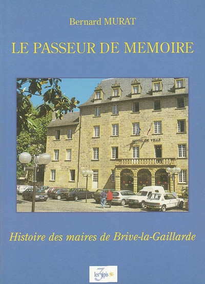 Le passeur de mémoire : histoire des maires de Brive-la-Gaillarde