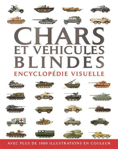 Chars et véhicules blindés : encyclopédie visuelle