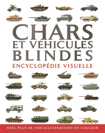 Chars et véhicules blindés : encyclopédie visuelle