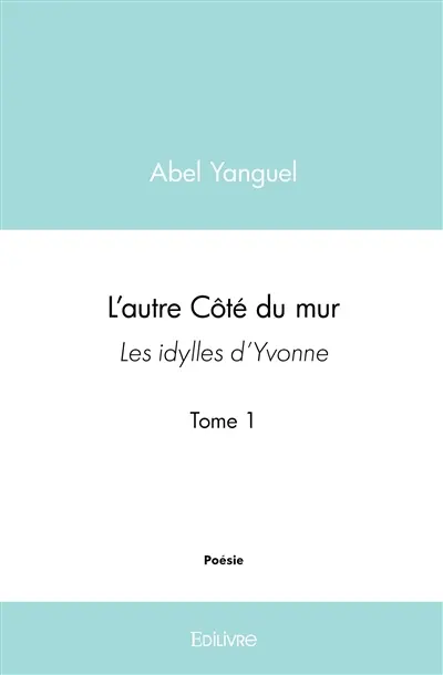 L'autre côté du mur : Les Idylles d’Yvonne