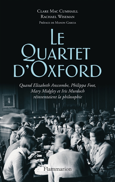 le quartet d'oxford : quand elizabeth anscombe, philippa foot, mary midgley et iris murdoch réinventaient la philosophie