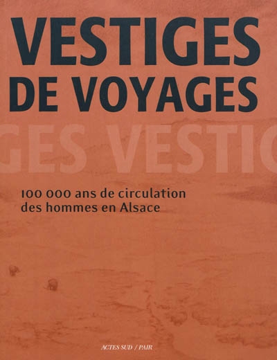 Vestiges de voyages : 100.000 ans de circulation des hommes en Alsace