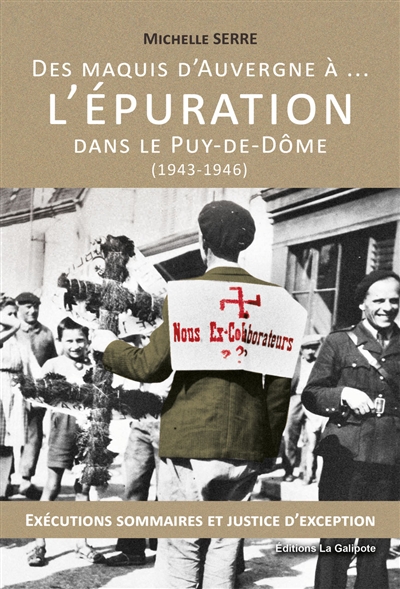 Des maquis d'Auvergne à... l'épuration dans le Puy-de-Dôme : 1943-1946 : exécutions sommaires et justice d'exception
