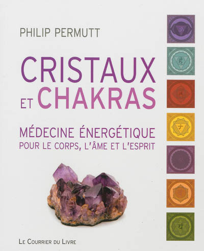 Cristaux et chakras : médecine énergétique pour le corps, l'âme et l'esprit