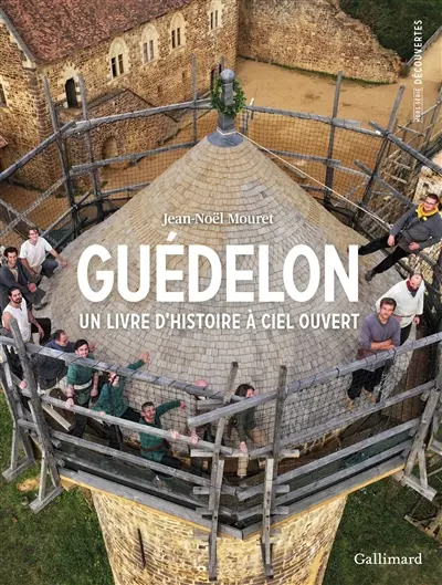 Le château de Guédelon : un livre d'histoire à ciel ouvert