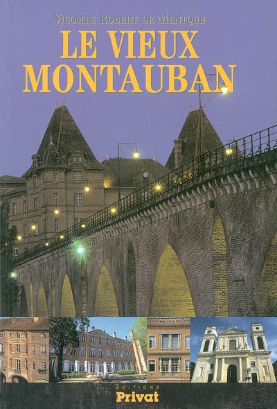 Le vieux Montauban : six promenades à travers ses rues